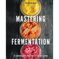 Mastering Fermentation: 75+ Homemade Recipes for Sustainable Living - Hardcover