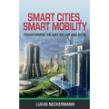 Smart Cities, Smart Mobility: Transforming the Way We Live and Work - Paperback