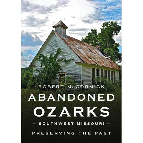 Abandoned Ozarks: Southwest Missouri - Paperback