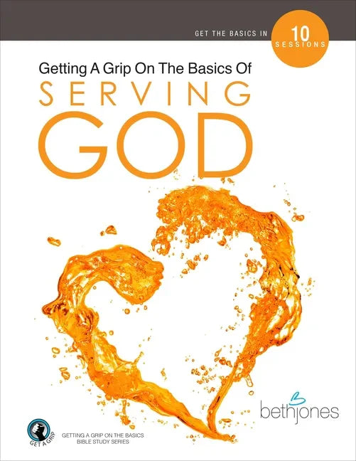 Getting a Grip on the Basics of Serving God - Paperback