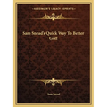 Sam Snead's Quick Way To Better Golf - Paperback