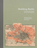 Building Berlin: Pioneers Who Developed the Emerging Metropolis - Hardcover