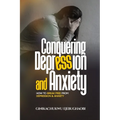 Conquering Depression and Anxiety: How to break free from depression and anxiety - Paperback