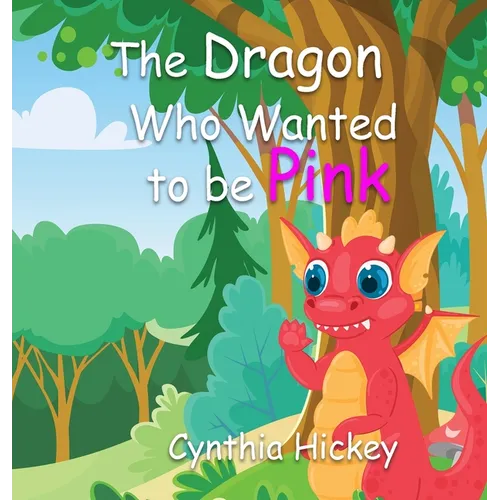 The Dragon Who Wanted to Be Pink - Hardcover