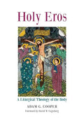 Holy Eros: A Liturgical Theology of the Body - Paperback
