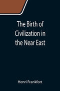 The Birth of Civilization in the Near East - Paperback