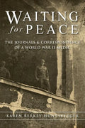 Waiting for Peace: The Journals & Correspondence of a World War II Medic - Paperback