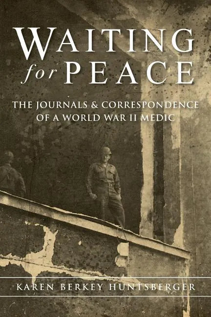Waiting for Peace: The Journals & Correspondence of a World War II Medic - Paperback