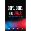 Cops, Cons, and Grace: A Father's Journey Through His Son's Suicide - Paperback