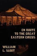En Route to the Great Eastern Circus and Other Essays on Circus History - Paperback