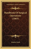 Handbook of Surgical Operations (1863) - Hardcover