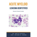 Acute Myeloid Leukemia Demystified: Doctor's Secret Guide - Paperback