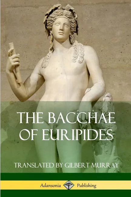 The Bacchae of Euripides - Paperback