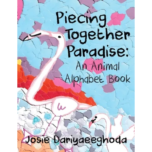 Piecing Together Paradise: An Animal Alphabet Book - Paperback