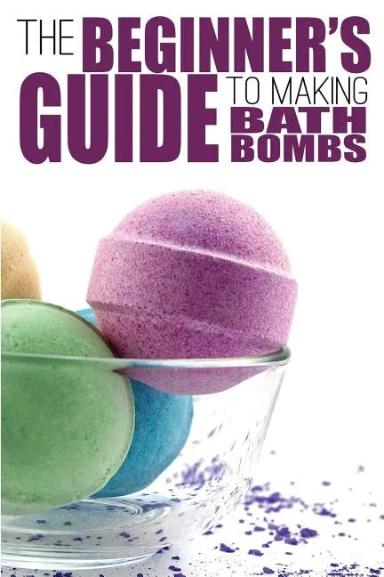 The Beginner's Guide to Making Bath Bombs - Paperback