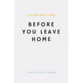 Just One More Thing: Before You Leave Home - Paperback