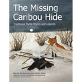 The Missing Caribou Hide: Traditional Tlicho Stories and Legends - Paperback