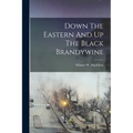 Down The Eastern And Up The Black Brandywine - Paperback