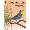 Birding Arizona: What to Know, Where to Go - Paperback