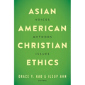 Asian American Christian Ethics: Voices, Methods, Issues - Paperback
