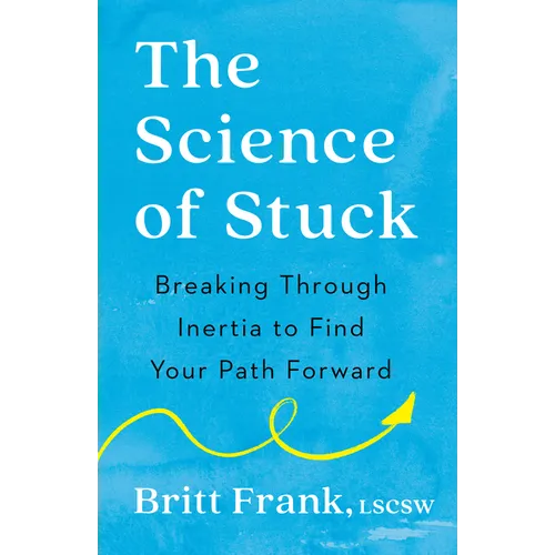 The Science of Stuck: Breaking Through Inertia to Find Your Path Forward - Paperback