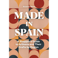 Made in Spain: A Shopper's Guide to Artisans and Their Crafts by Region - Paperback