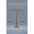 Ethics for School Leaders: The Human Condition and Organizational Dynamics - Paperback