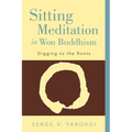 Sitting Meditation in Won Buddhism: Digging to the Roots - Paperback
