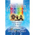 The Aquarian Hypothesis: Initiating Global Spirituality - Hardcover