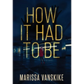 How It Had To Be (How It Had To Be, #1) - Hardcover