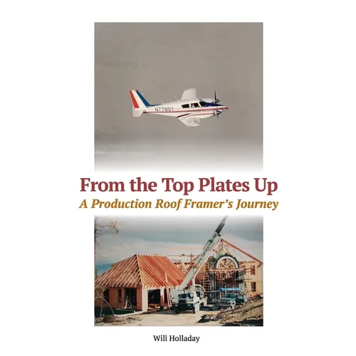 From the Top Plates Up: A production roof framer's journey - Paperback