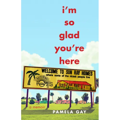 I'm So Glad You're Here: A Memoir - Paperback