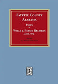 Fayette County, Alabama Index to Wills and Estates, 1851-1974 - Paperback