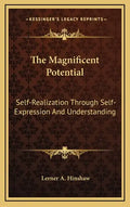 The Magnificent Potential: Self-Realization Through Self-Expression and Understanding - Hardcover