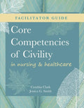 FACILITATOR GUIDE for Core Competencies of Civility in Nursing & Healthcare - Paperback