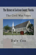 The History of Jackson County, Florida: The War Between the States - Paperback