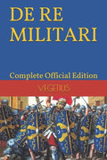 DE RE MILITARI by VEGETIUS: Complete Official Edition (Includes the 4th Part) - Paperback