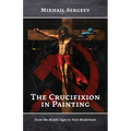 The Crucifixion in Painting: From the Middle Ages to Post-Modernism - Paperback