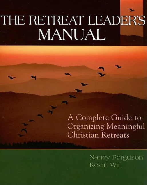 The Retreat Leader's Guide: A Complete Guide to Organizing Meaningful Christian Retreats - Paperback