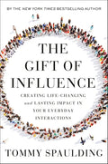 The Gift of Influence: Creating Life-Changing and Lasting Impact in Your Everyday Interactions - Hardcover