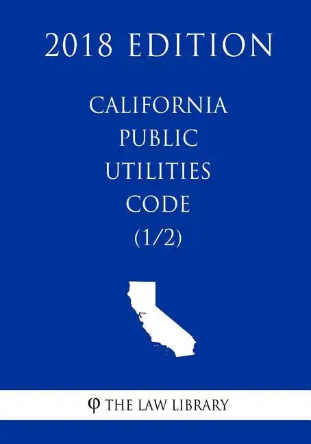 California Public Utilities Code (1/2) (2018 Edition) - Paperback