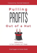 Pulling Profits Out of a Hat: Adding Zeros to Your Company Isn't Magic - Hardcover