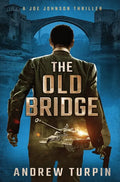 The Old Bridge: A Joe Johnson Thriller, Book 2 - Hardcover