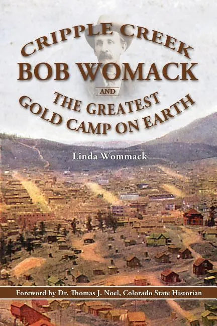 Cripple Creek, Bob Womack and The Greatest Gold Camp on Earth - Paperback