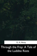 Through the Fray: A Tale of the Luddite Riots - Paperback