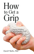 How to Get a Grip: Coping Strategies for Complicated Times - Paperback