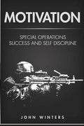 Motivation: Special Operations Success and Self Discipline - Paperback