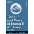 The Life and Work of Susan B. Anthony Volume III - Paperback