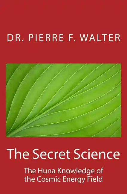 The Secret Science: The Huna Knowledge of the Cosmic Energy Field - Paperback