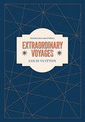 Louis Vuitton: Extraordinary Voyages - Hardcover